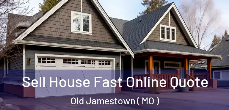  Sell House Fast Online Quote Old Jamestown ( MO )