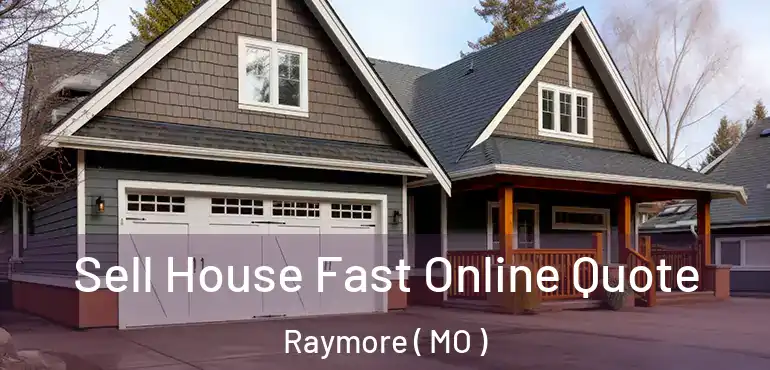  Sell House Fast Online Quote Raymore ( MO )