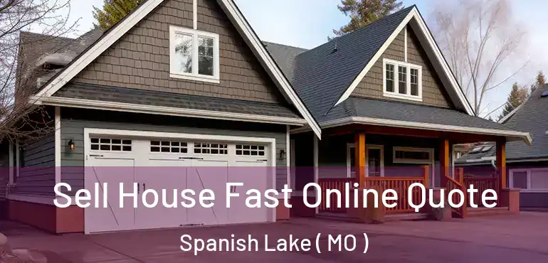  Sell House Fast Online Quote Spanish Lake ( MO )