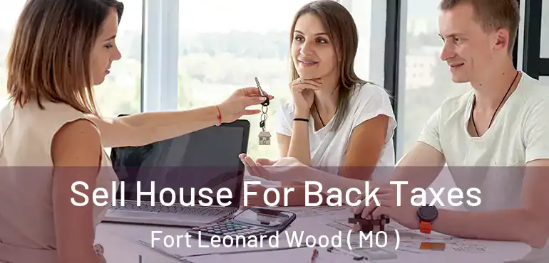  Sell House For Back Taxes Fort Leonard Wood ( MO )