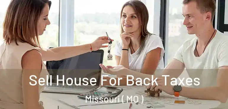  Sell House For Back Taxes Missouri ( MO )