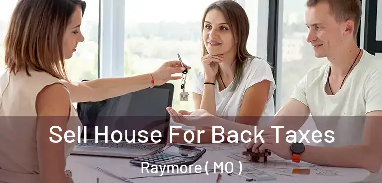  Sell House For Back Taxes Raymore ( MO )