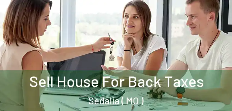  Sell House For Back Taxes Sedalia ( MO )