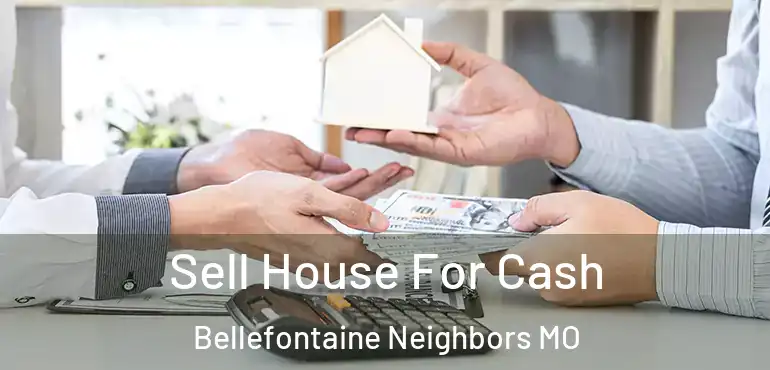  Sell House For Cash Bellefontaine Neighbors MO