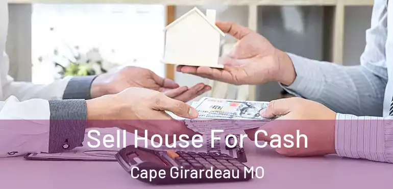  Sell House For Cash Cape Girardeau MO