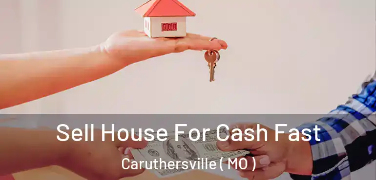  Sell House For Cash Fast Caruthersville ( MO )
