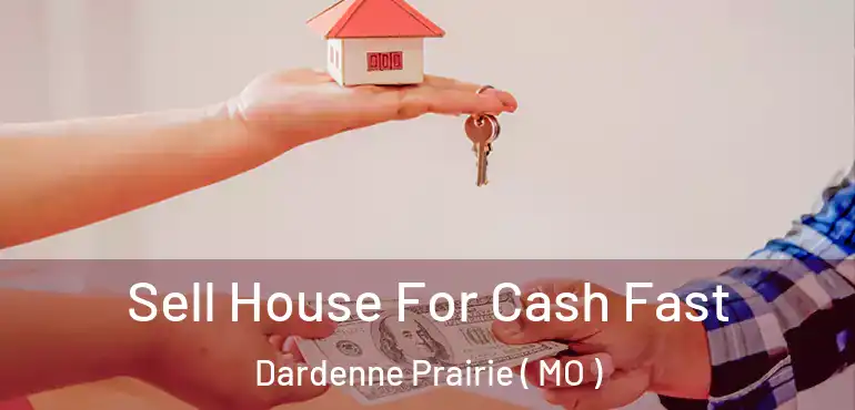 Sell House For Cash Fast Dardenne Prairie ( MO )