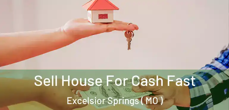  Sell House For Cash Fast Excelsior Springs ( MO )