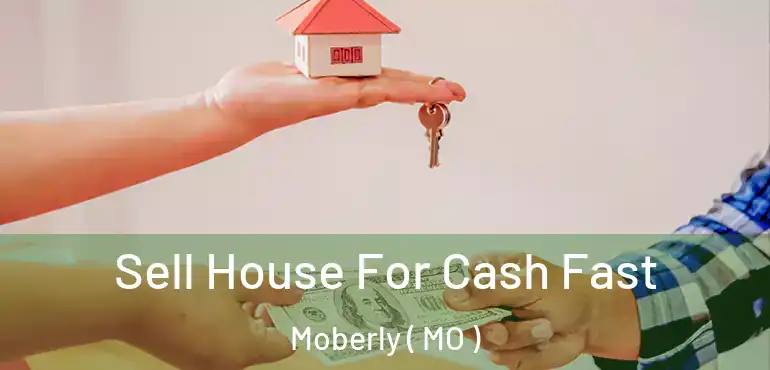  Sell House For Cash Fast Moberly ( MO )