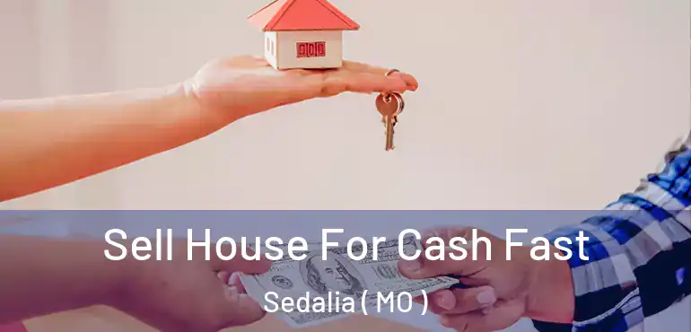  Sell House For Cash Fast Sedalia ( MO )