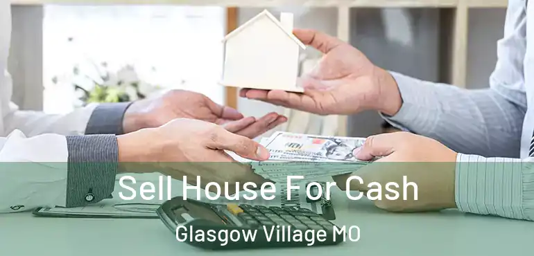 Sell House For Cash Glasgow Village MO