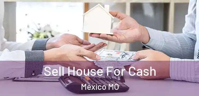  Sell House For Cash Mexico MO