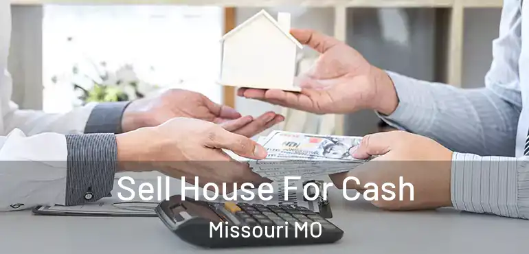  Sell House For Cash Missouri MO