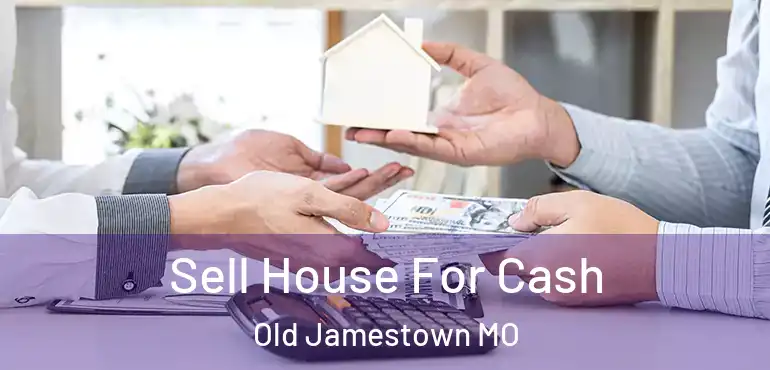  Sell House For Cash Old Jamestown MO