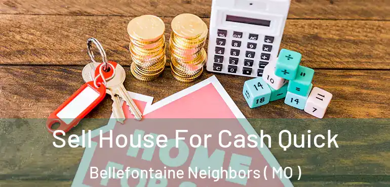  Sell House For Cash Quick Bellefontaine Neighbors ( MO )