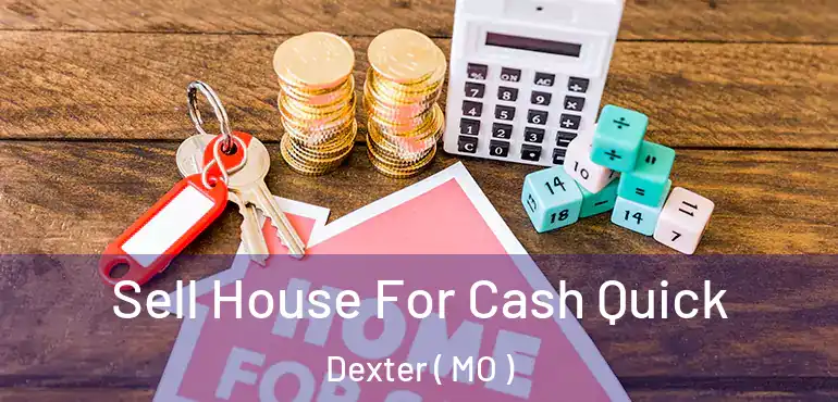  Sell House For Cash Quick Dexter ( MO )