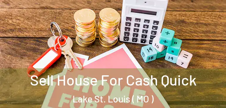  Sell House For Cash Quick Lake St. Louis ( MO )
