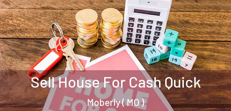  Sell House For Cash Quick Moberly ( MO )