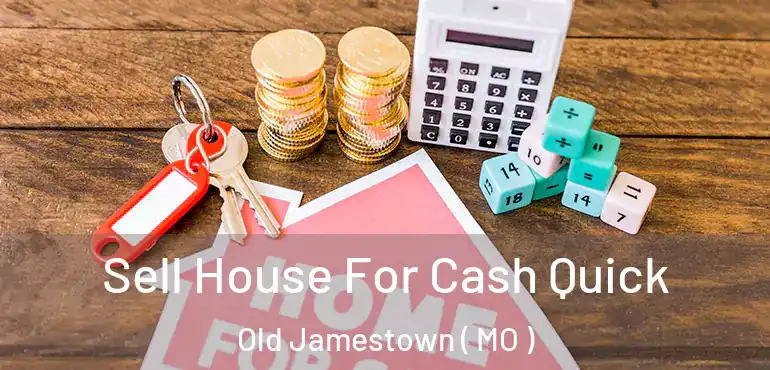  Sell House For Cash Quick Old Jamestown ( MO )