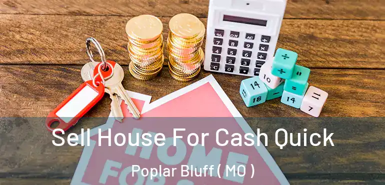  Sell House For Cash Quick Poplar Bluff ( MO )