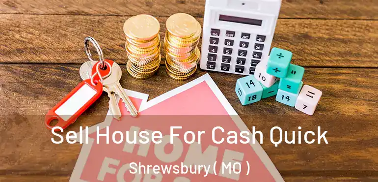  Sell House For Cash Quick Shrewsbury ( MO )