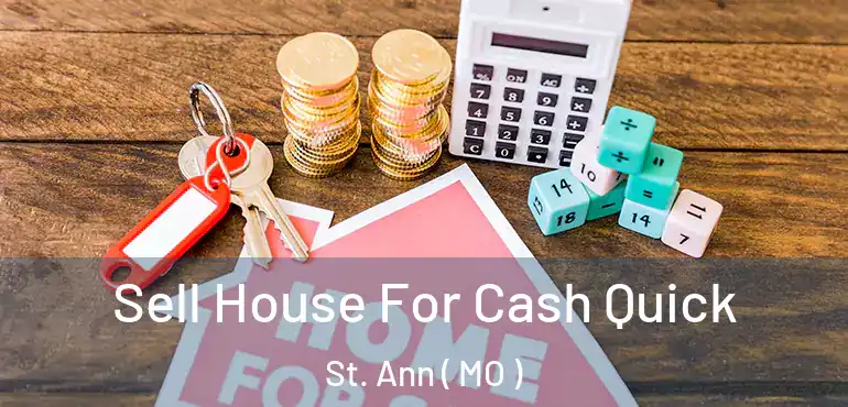  Sell House For Cash Quick St. Ann ( MO )