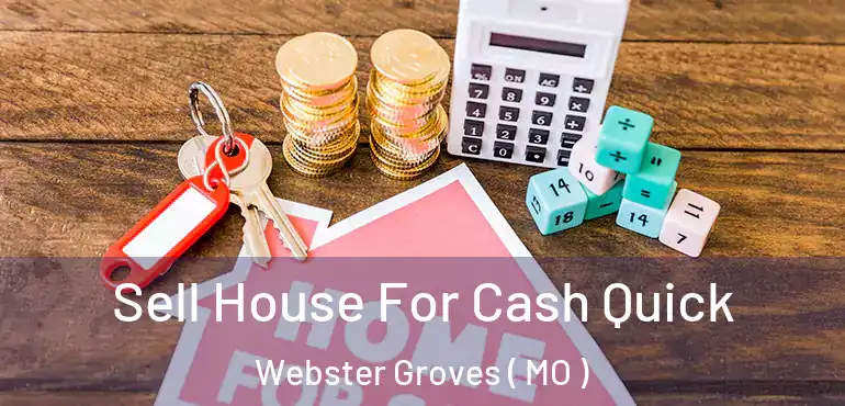  Sell House For Cash Quick Webster Groves ( MO )