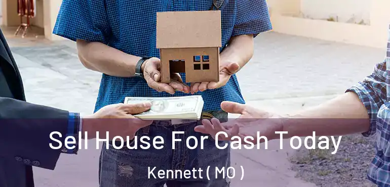  Sell House For Cash Today Kennett ( MO )