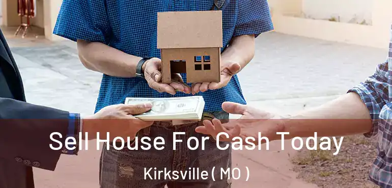  Sell House For Cash Today Kirksville ( MO )
