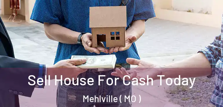  Sell House For Cash Today Mehlville ( MO )