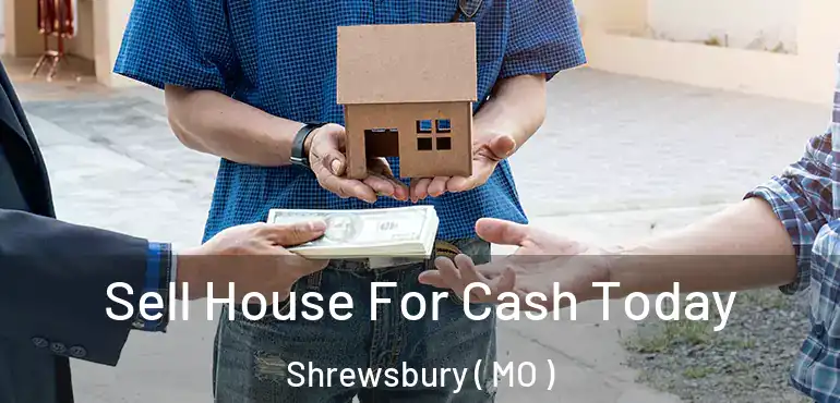  Sell House For Cash Today Shrewsbury ( MO )
