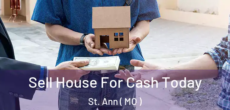  Sell House For Cash Today St. Ann ( MO )