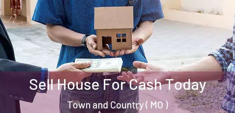  Sell House For Cash Today Town and Country ( MO )