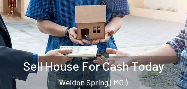  Sell House For Cash Today Weldon Spring ( MO )