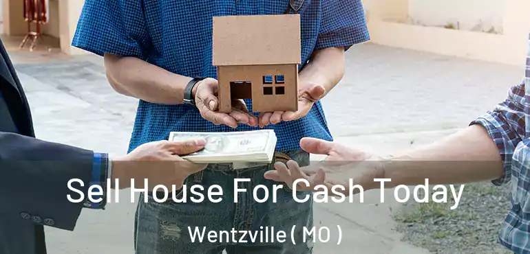  Sell House For Cash Today Wentzville ( MO )