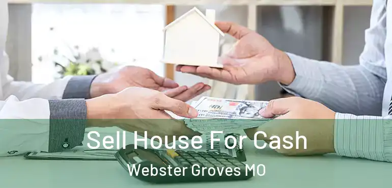  Sell House For Cash Webster Groves MO