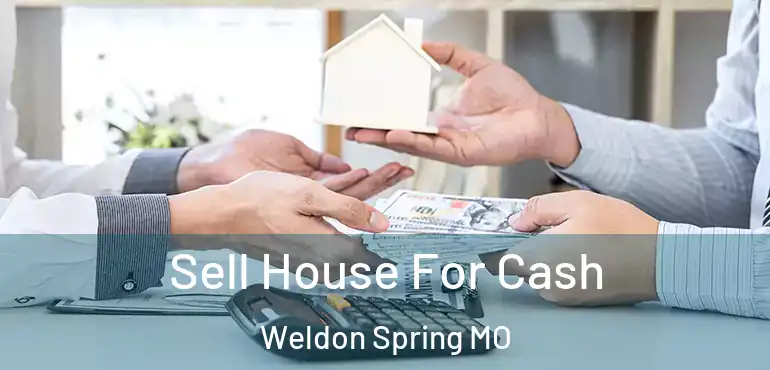  Sell House For Cash Weldon Spring MO
