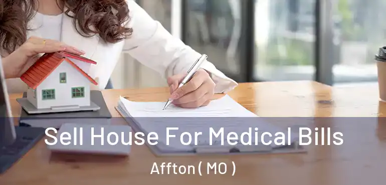  Sell House For Medical Bills Affton ( MO )