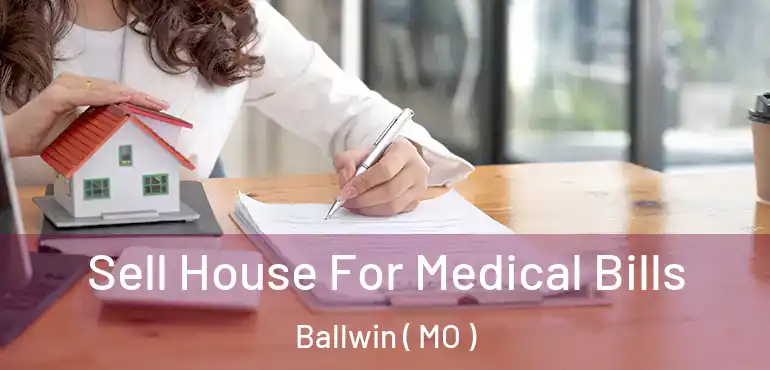  Sell House For Medical Bills Ballwin ( MO )