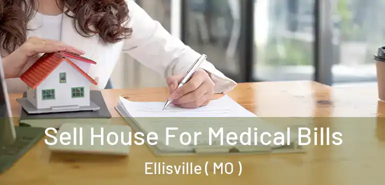  Sell House For Medical Bills Ellisville ( MO )