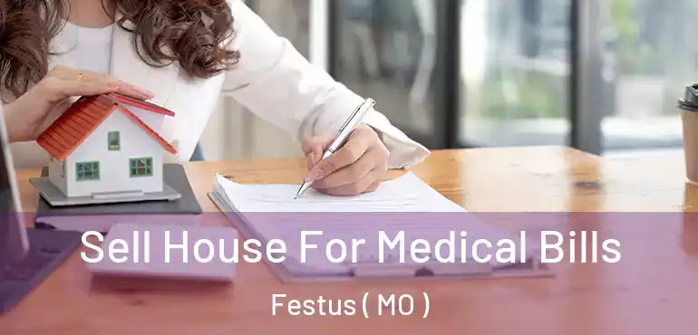  Sell House For Medical Bills Festus ( MO )