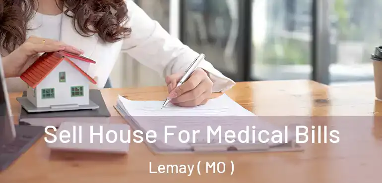  Sell House For Medical Bills Lemay ( MO )