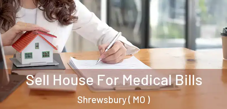  Sell House For Medical Bills Shrewsbury ( MO )