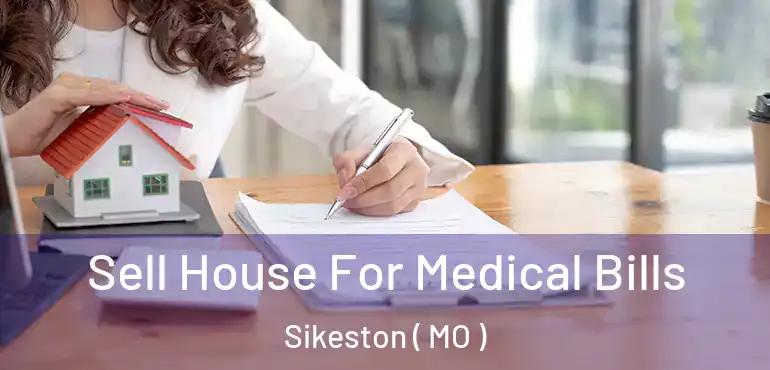  Sell House For Medical Bills Sikeston ( MO )