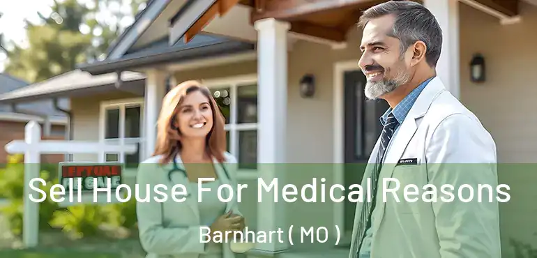  Sell House For Medical Reasons Barnhart ( MO )