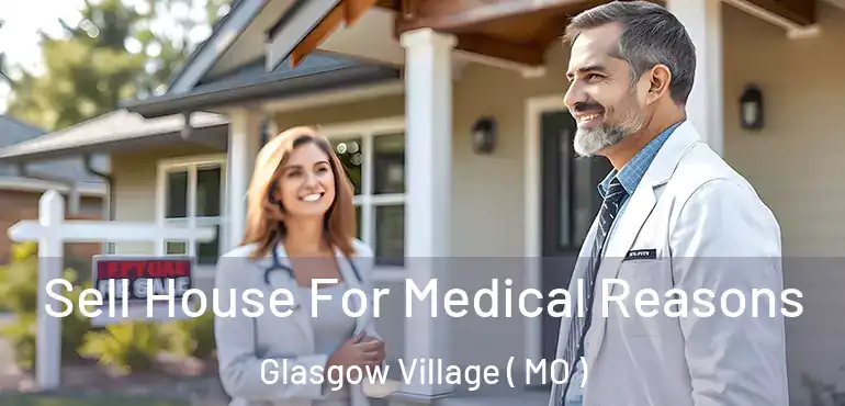 Sell House For Medical Reasons Glasgow Village ( MO )