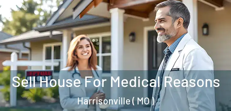  Sell House For Medical Reasons Harrisonville ( MO )