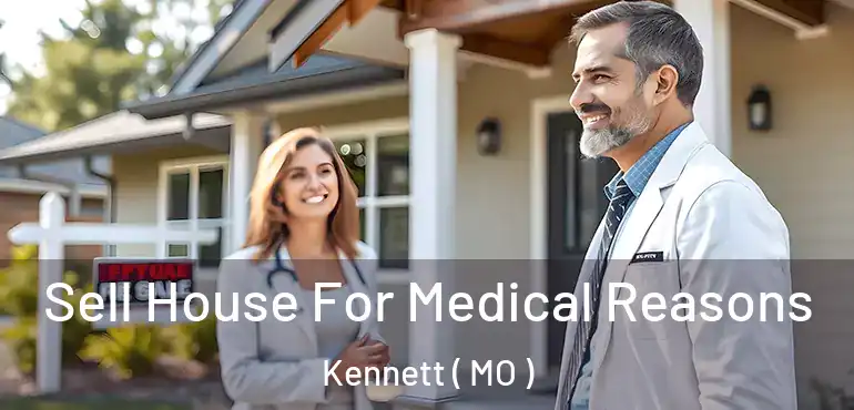 Sell House For Medical Reasons Kennett ( MO )