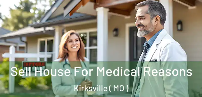  Sell House For Medical Reasons Kirksville ( MO )