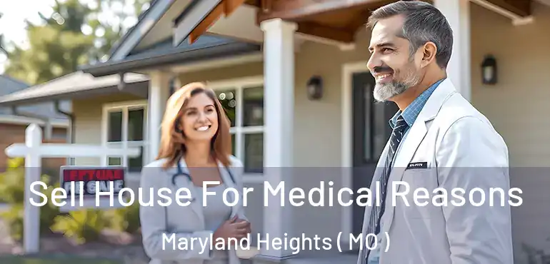  Sell House For Medical Reasons Maryland Heights ( MO )